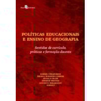 Políticas educacionais e ensino de geografia: sentidos de currículo, práticas e formação docente