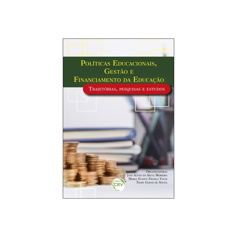 POLÍTICAS EDUCACIONAIS, GESTÃO E FINANCIAMENTO DA EDUCAÇÃO TRAJETÓRIAS, PESQUISAS E ESTUDOS
