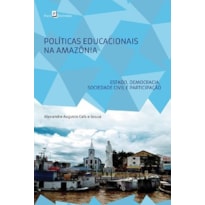 Políticas educacionais na Amazônia: Estado, democracia, sociedade civil e participação