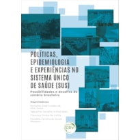 POLÍTICAS, EPIDEMIOLOGIA E EXPERIÊNCIAS NO SISTEMA ÚNICO DE SAÚDE (SUS) - POSSIBILIDADES E DESAFIOS DO CENÁRIO BRASILEIRO