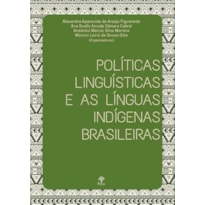 POLÍTICAS LINGUÍSTICAS E AS LÍNGUAS INDÍGENAS BRASILEIRAS