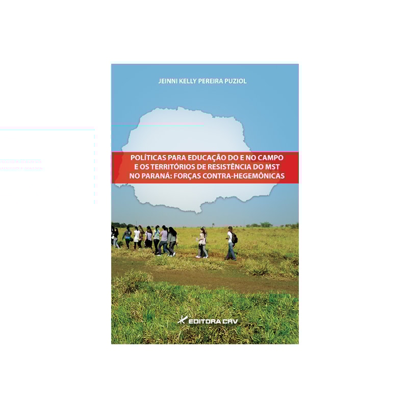 POLÍTICAS PARA EDUCAÇÃO DO E NO CAMPO E OS TERRITÓRIOS DE RESISTÊNCIA DO MST NO PARANÁ: FORÇAS CONTRA-HEGEMÔNICAS