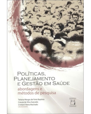 POLÍTICAS, PLANEJAMENTO E GESTÃO EM SAÚDE: ABORDAGENS E MÉTODOS DE PESQUISA