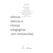 POLÍTICAS, POÉTICAS E PRÁTICAS PEDAGÓGICAS (COM MINÚSCULAS)