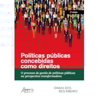 POLÍTICAS PÚBLICAS CONCEBIDAS COMO DIREITO: O PROCESSO DE GESTÃO DE POLÍTICAS PÚBLICAS NA PERSPECTIVA TRANSFORMADORA