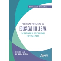 POLÍTICAS PÚBLICAS DE EDUCAÇÃO INCLUSIVA E ATENDIMENTO EDUCACIONAL ESPECIALIZADO: REFLEXÕES À LUZ DA TEORIA CRÍTICA