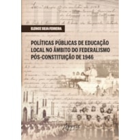 POLÍTICAS PÚBLICAS DE EDUCAÇÃO LOCAL NO ÂMBITO DO FEDERALISMO PÓS-CONSTITUIÇÃO DE 1946