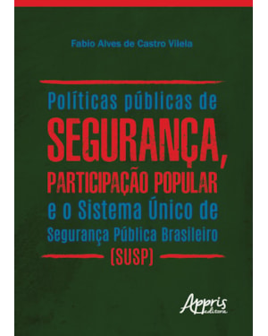 POLÍTICAS PÚBLICAS DE SEGURANÇA, PARTICIPAÇÃO POPULAR E O SISTEMA ÚNICO DE SEGURANÇA PÚBLICA BRASILEIRO (SUSP)