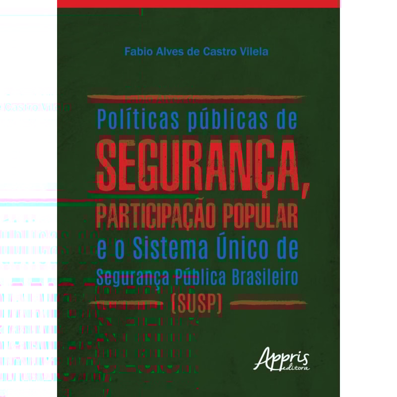 POLÍTICAS PÚBLICAS DE SEGURANÇA, PARTICIPAÇÃO POPULAR E O SISTEMA ÚNICO DE SEGURANÇA PÚBLICA BRASILEIRO (SUSP)