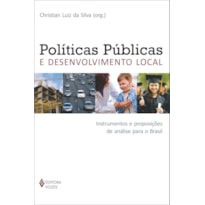 POLÍTICAS PÚBLICAS E DESENVOLVIMENTO LOCAL - INSTRUMENTOS E PROPOSIÇÕES DE ANÁLISE PARA O BRASIL