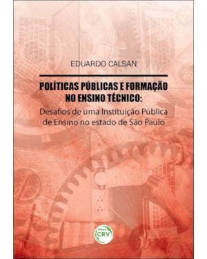 POLÍTICAS PÚBLICAS E FORMAÇÃO NO ENSINO TÉCNICO: DESAFIOS DE UMA INSTITUIÇÃO PÚBLICA DE ENSINO NO ESTADO DE SÃO PAULO