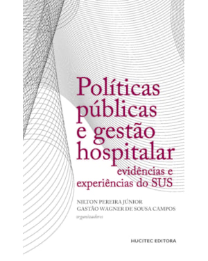 POLÍTICAS PÚBLICAS E GESTÃO HOSPITALAR : EVIDÊNCIAS E EXPERIÊNCIAS DO SUS