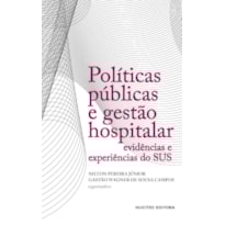 POLÍTICAS PÚBLICAS E GESTÃO HOSPITALAR : EVIDÊNCIAS E EXPERIÊNCIAS DO SUS - VOL. 336