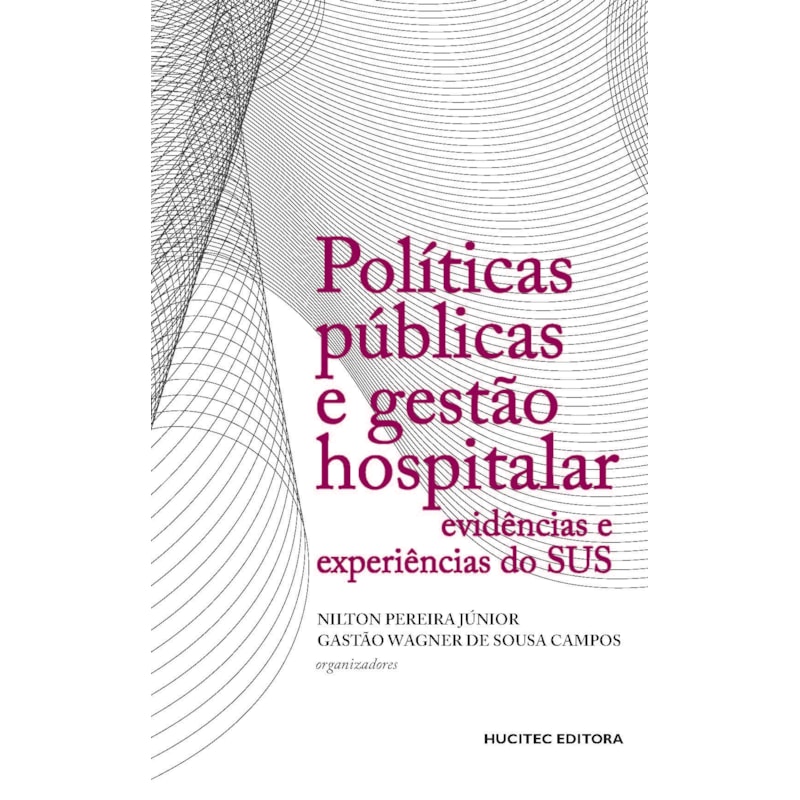 POLÍTICAS PÚBLICAS E GESTÃO HOSPITALAR : EVIDÊNCIAS E EXPERIÊNCIAS DO SUS - VOL. 336
