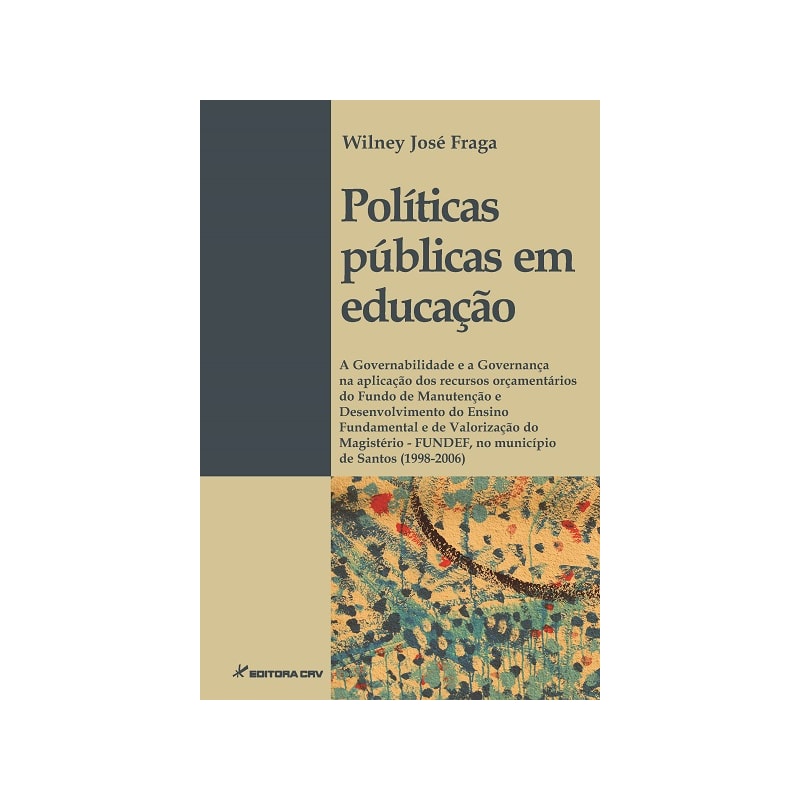 POLÍTICAS PÚBLICAS EM EDUCAÇÃO: A GOVERNABILIDADE E A GOVERNANÇA NA APLICAÇÃO DOS RECURSOS ORÇAMENTÁRIOS DO FUNDO DE MANUTENÇÃO E DESENVOLVIMENTO DO ENSINO FUNDAMENTAL E DE VALORIZAÇÃO DO MAGISTÉRIO - FUNDEF, NO MUNICÍPIO DE SANTOS (1998-2006)