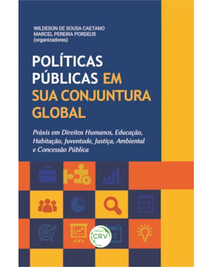 POLÍTICAS PÚBLICAS EM SUA CONJUNTURA GLOBAL: PRÁXIS EM DIREITOS HUMANOS, EDUCAÇÃO, HABITAÇÃO, JUVENTUDE, JUSTIÇA, AMBIENTAL E CONCESSÃO PÚBLICA