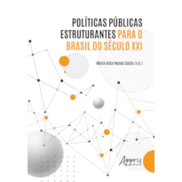 POLÍTICAS PÚBLICAS ESTRUTURANTES PARA O BRASIL DO SÉCULO XXI