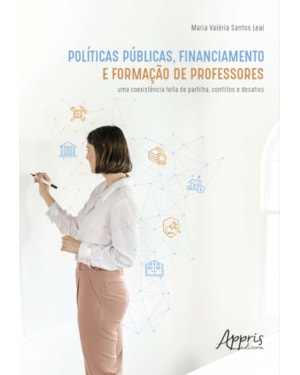 POLÍTICAS PÚBLICAS, FINANCIAMENTO E FORMAÇÃO DE PROFESSORES: UMA COEXISTÊNCIA FEITA DE PARTILHA, CONFLITOS E DESAFIOS