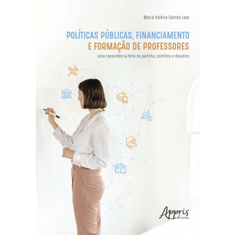 POLÍTICAS PÚBLICAS, FINANCIAMENTO E FORMAÇÃO DE PROFESSORES: UMA COEXISTÊNCIA FEITA DE PARTILHA, CONFLITOS E DESAFIOS