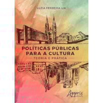 POLÍTICAS PÚBLICAS PARA A CULTURA: TEORIA E PRÁTICA