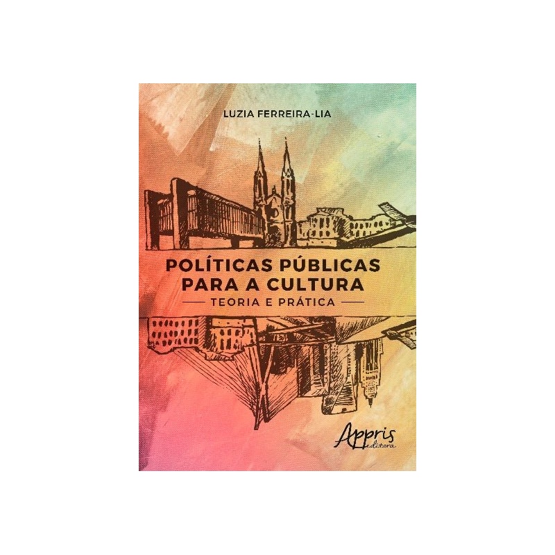 POLÍTICAS PÚBLICAS PARA A CULTURA: TEORIA E PRÁTICA