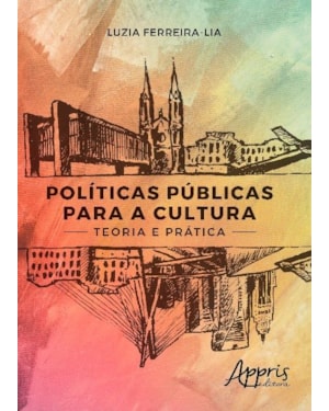 POLÍTICAS PÚBLICAS PARA A CULTURA: TEORIA E PRÁTICA