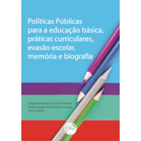 POLÍTICAS PÚBLICAS PARA A EDUCAÇÃO BÁSICA, PRÁTICAS CURRICULARES, EVASÃO ESCOLAR, MEMÓRIA E BIOGRAFIA