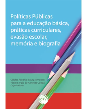 POLÍTICAS PÚBLICAS PARA A EDUCAÇÃO BÁSICA, PRÁTICAS CURRICULARES, EVASÃO ESCOLAR, MEMÓRIA E BIOGRAFIA