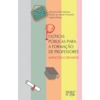 POLÍTICAS PÚBLICAS PARA A FORMAÇÃO DE PROFESSORES - IMPACTOS E DESAFIOS