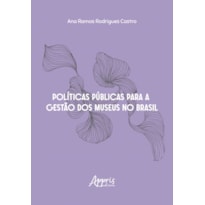 POLÍTICAS PÚBLICAS PARA A GESTÃO DOS MUSEUS NO BRASIL