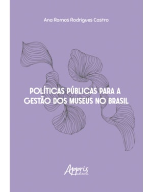 POLÍTICAS PÚBLICAS PARA A GESTÃO DOS MUSEUS NO BRASIL