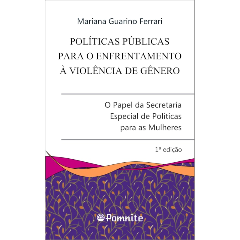 Políticas públicas para o enfrentamento à violência de gênero: o papel da secretaria especial de políticas para as mulheres