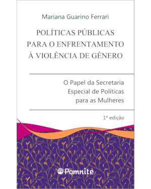 Políticas públicas para o enfrentamento à violência de gênero: o papel da secretaria especial de políticas para as mulheres