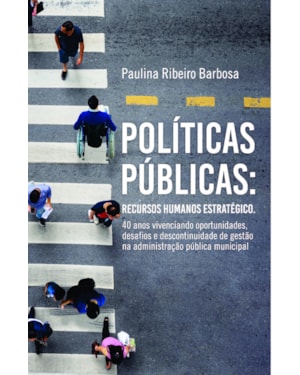 Políticas públicas: recursos humanos estratégico - 40 anos vivenciando oportunidades, desafios e descontinuidade de gestão na administração pública municipal