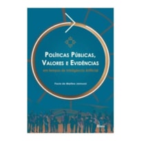 POLÍTICAS PÚBLICAS, VALORES E EVIDÊNCIAS EM TEMPOS DE INTELIGÊNCIA ARTIFICIAL