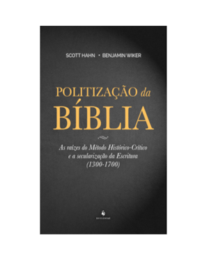 POLITIZAÇÃO DA BÍBLIA. AS RAÍZES DO MÉTODO HISTÓRICO-CRÍTICO E A SECULARIZAÇÃO DA ESCRITURA. 1300-1700