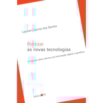 Politizar as novas tecnologias: o impacto sócio-técnico da informação digital e genética