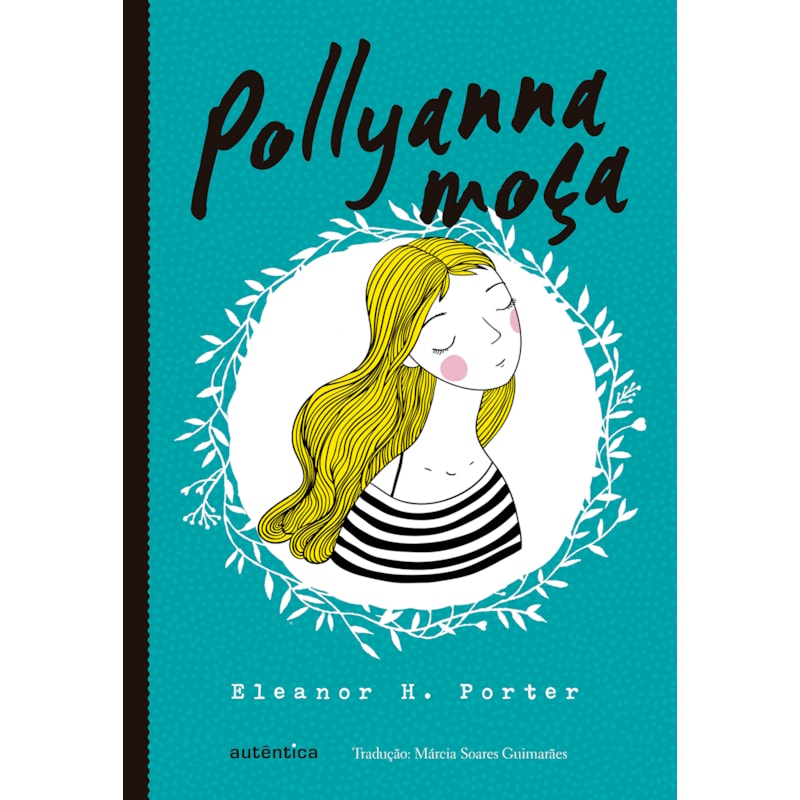 POLLYANNA MOÇA - (TEXTO INTEGRAL - CLÁSSICOS AUTÊNTICA)