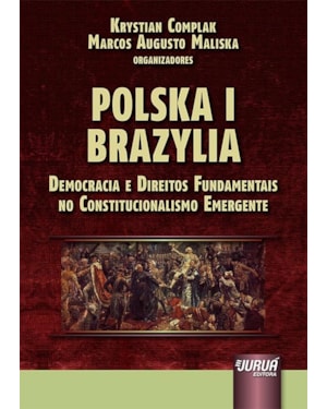POLSKA I BRAZYLIA - DEMOCRACIA E DIREITOS FUNDAMENTAIS NO CONSTITUCIONALISMO EMERGENTE