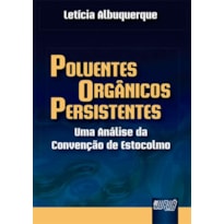 POLUENTES ORGÂNICOS PERSISTENTES - UMA ANÁLISE DA CONVENÇÃO DE ESTOCOLMO