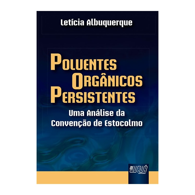 POLUENTES ORGÂNICOS PERSISTENTES - UMA ANÁLISE DA CONVENÇÃO DE ESTOCOLMO