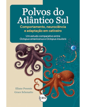 POLVOS DO ATLÂNTICO SUL - COMPORTAMENTO, NEUROCIÊNCIA E ADAPTAÇÃO EM CATIVEIRO: UM ESTUDO COMPARATIVO ENTRE OCTOPUS AMERICANUS E OCTOPUS INSULARIS