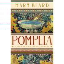 POMPEIA: A VIDA DE UMA CIDADE ROMANA