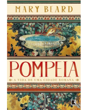 POMPEIA: A VIDA DE UMA CIDADE ROMANA