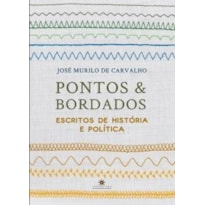 PONTOS E BORDADOS: ESCRITOS DE HISTORIA E POLITICA