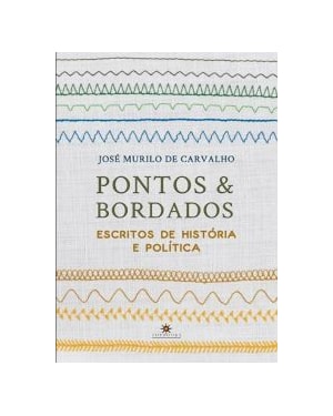 PONTOS E BORDADOS: ESCRITOS DE HISTORIA E POLITICA
