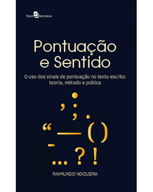 Pontuação e Sentido: O uso dos sinais de pontuação no texto escrito: teoria, método e prática