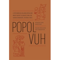 POPOL VUH: O ESPLENDOR DA PALAVRA ANTIGA DOS MAIAS-QUICHÉ DE QUAUHTLEMALLAN: AURORA SANGRENTA, HISTÓRIA E MITO