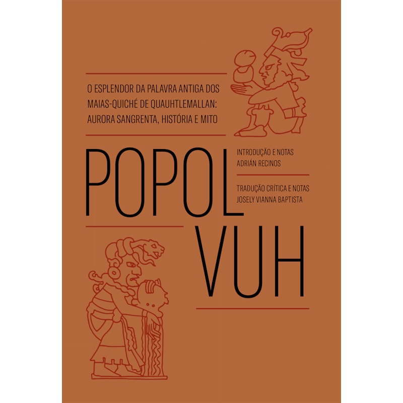 POPOL VUH: O ESPLENDOR DA PALAVRA ANTIGA DOS MAIAS-QUICHÉ DE QUAUHTLEMALLAN: AURORA SANGRENTA, HISTÓRIA E MITO
