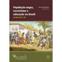 POPULAÇÃO NEGRA, ESCRAVISMO E EDUCAÇÃO NO BRASIL -